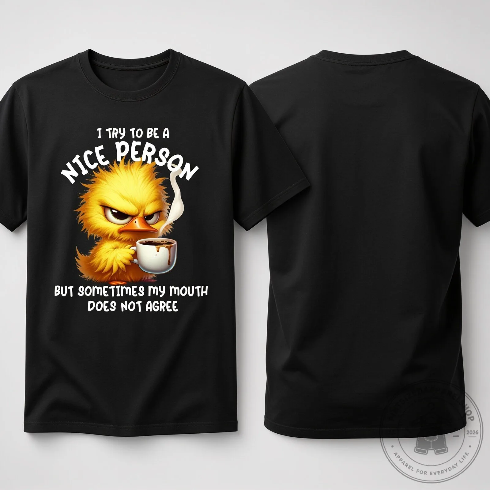 Grumpy Duck Coffee - I Try To Be A Nice Person But Sometimes My Mouth Does Not Agree Duck Coffee T-Shirt 7 Grumpy Duck Coffee - I Try To Be A Nice Person But Sometimes My Mouth Does Not Agree Duck Coffee T-Shirt